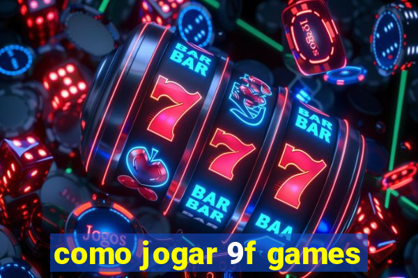 como jogar 9f games